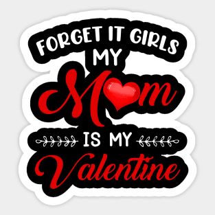 Forget It Girls My Mom Is My Valentine Sticker